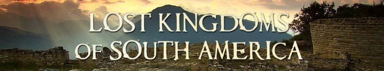 BBC Lost Kingdoms of South America
